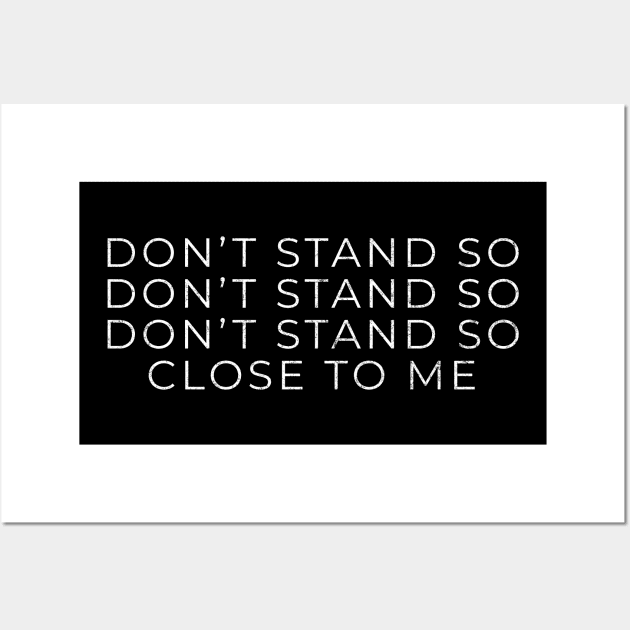 Don't Stand So Close To Me Wall Art by BodinStreet